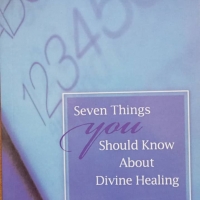 Seven Things you should know about Divine Healing